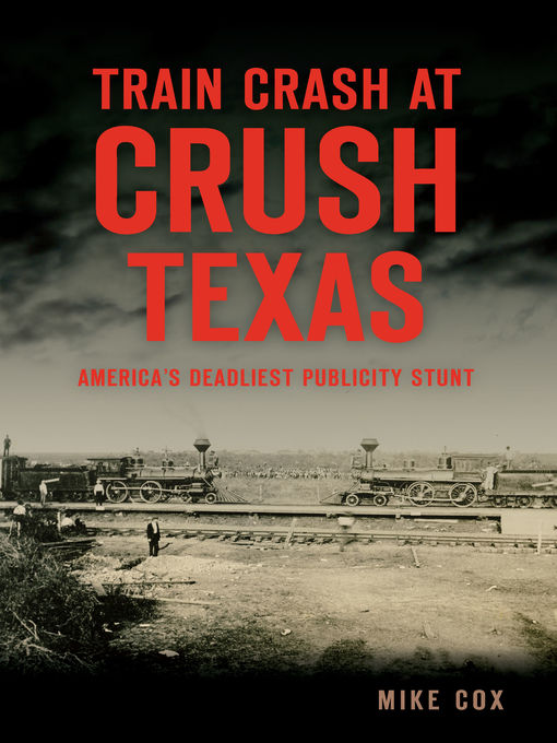 Title details for Train Crash at Crush, Texas by Mike Cox - Available